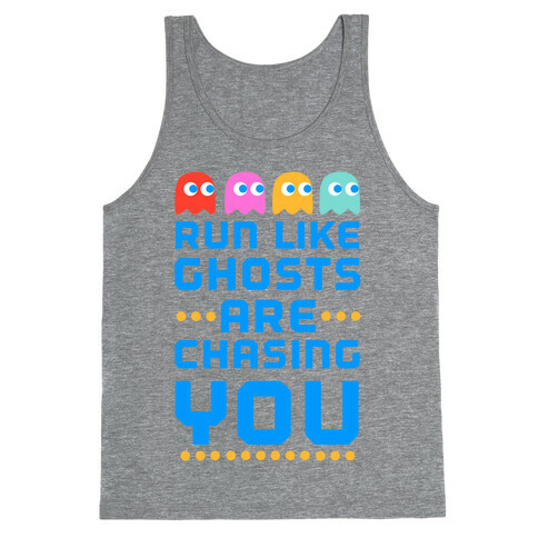 Run Like Ghosts Are Chasing You Tank Top