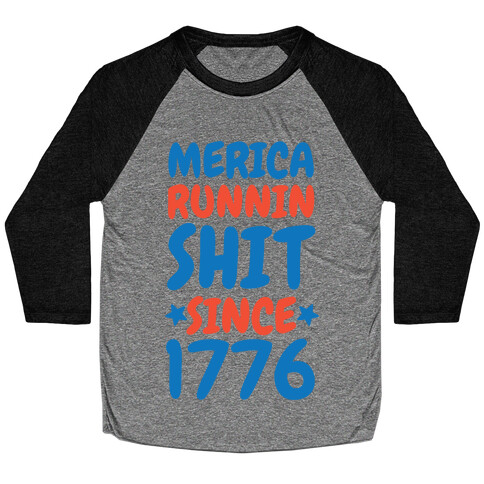 Merica: Runnin Shit Since 1776 Baseball Tee