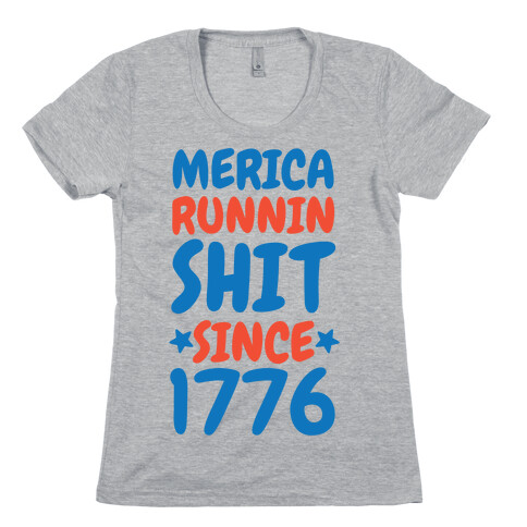 Merica: Runnin Shit Since 1776 Womens T-Shirt