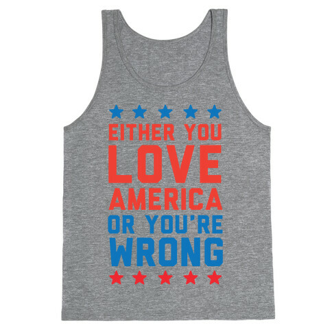 Either You Love America Or You're Wrong Tank Top