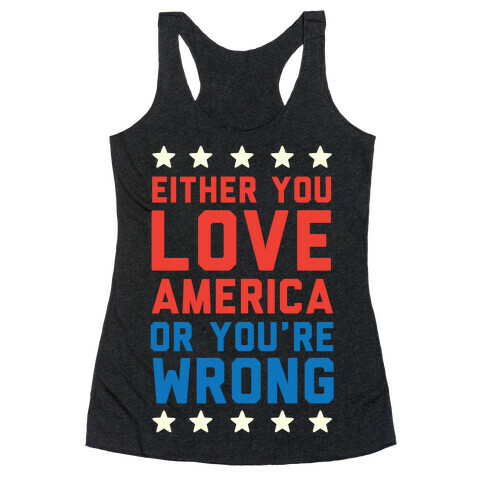 Either You Love America Or You're Wrong Racerback Tank Top
