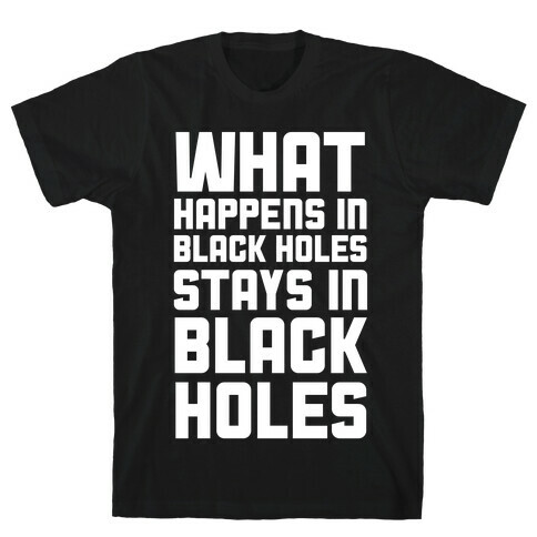 What Happens in Black Holes T-Shirt