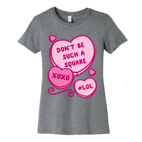 Don't Be Such A Square Womens T-Shirt