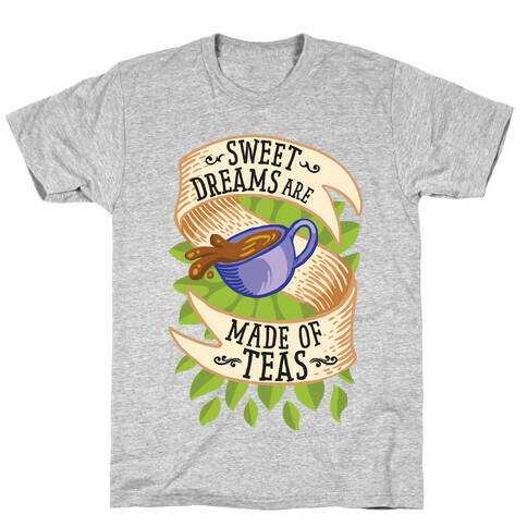 Sweet Dreams Are Made of Tea T-Shirt