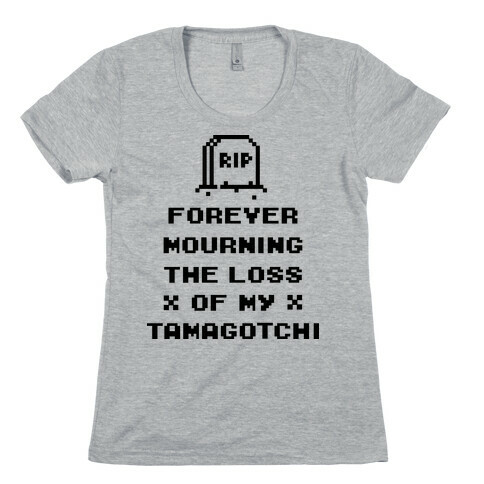 Forever Mourning The Loss Of My Tamagotchi Womens T-Shirt