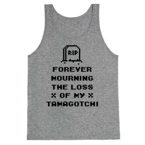 Forever Mourning The Loss Of My Tamagotchi Tank Top