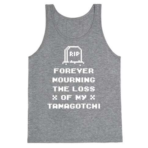Forever Mourning The Loss Of My Tamagotchi Tank Top