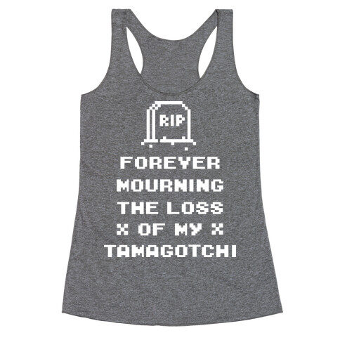 Forever Mourning The Loss Of My Tamagotchi Racerback Tank Top