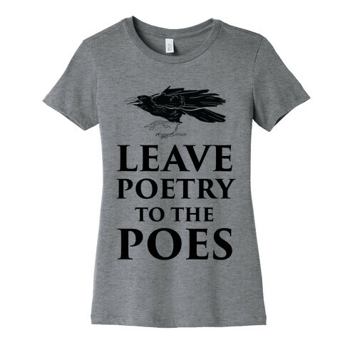 Leave Poetry To The Poes Womens T-Shirt