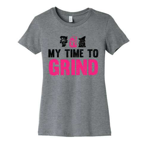 My Time To Grind Womens T-Shirt