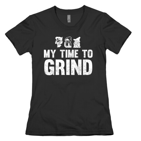 My Time To Grind Womens T-Shirt