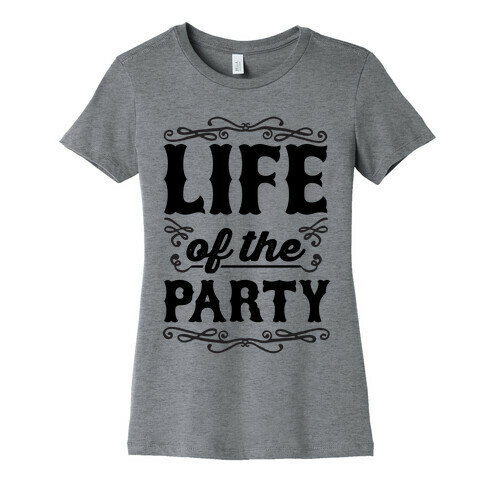 Life Of The Party Womens T-Shirt