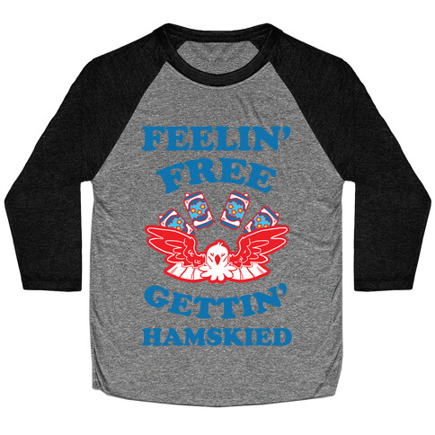 Feelin' Free Gettin' Hamskied Baseball Tee