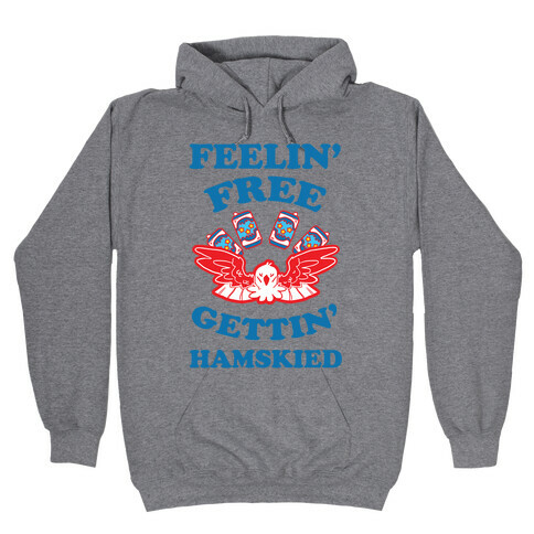 Feelin' Free Gettin' Hamskied Hooded Sweatshirt
