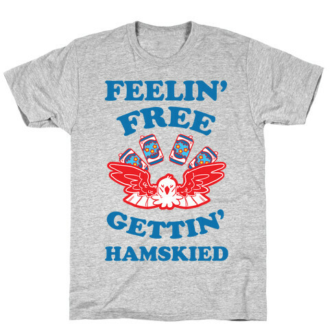 Feelin' Free Gettin' Hamskied T-Shirt