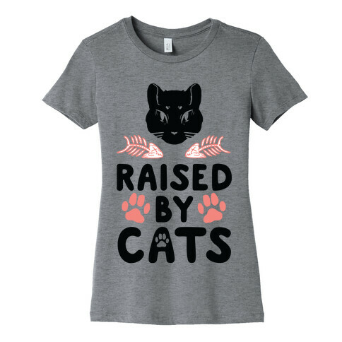 Raised By Cats Womens T-Shirt