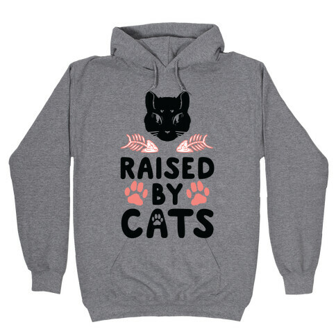 Raised By Cats Hooded Sweatshirt