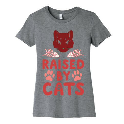 Raised By Cats Womens T-Shirt