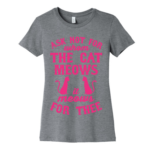 Ask Not For Whom The Cat Meows, It Meows For Thee Womens T-Shirt