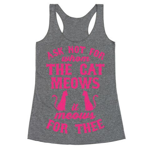 Ask Not For Whom The Cat Meows, It Meows For Thee Racerback Tank Top