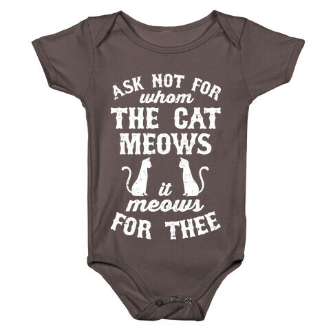 Ask Not For Whom The Cat Meows, It Meows For Thee Baby One-Piece