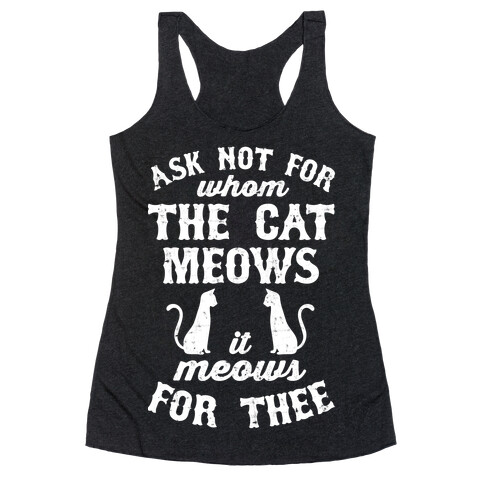 Ask Not For Whom The Cat Meows, It Meows For Thee Racerback Tank Top