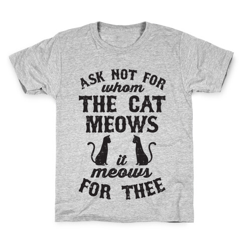 Ask Not For Whom The Cat Meows, It Meows For Thee Kids T-Shirt