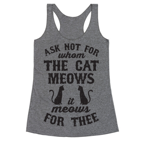 Ask Not For Whom The Cat Meows, It Meows For Thee Racerback Tank Top