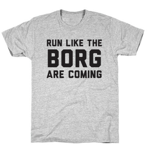 Run Like The Borg Are Coming T-Shirt