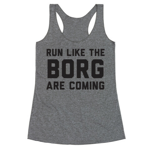 Run Like The Borg Are Coming Racerback Tank Top