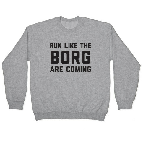 Run Like The Borg Are Coming Pullover