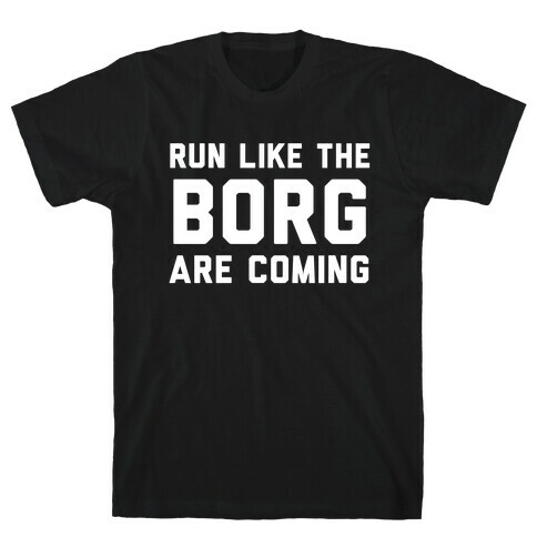 Run Like The Borg Are Coming T-Shirt