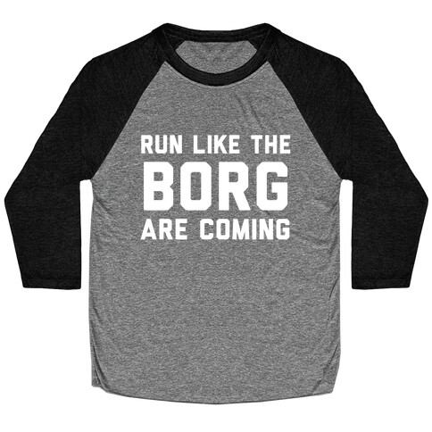 Run Like The Borg Are Coming Baseball Tee