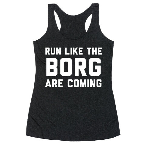 Run Like The Borg Are Coming Racerback Tank Top