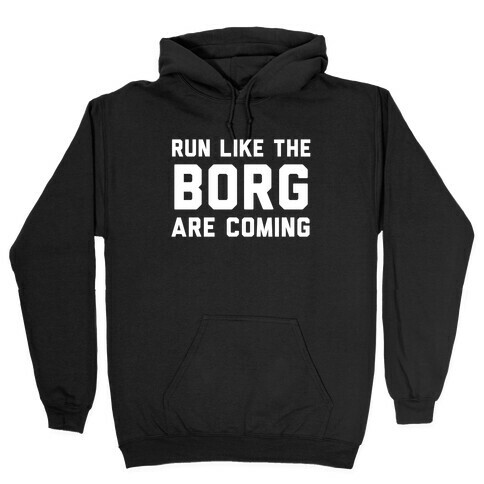 Run Like The Borg Are Coming Hooded Sweatshirt