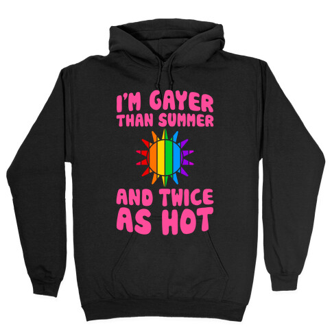 Gayer Than Summer (And Twice As Hot) Hooded Sweatshirt