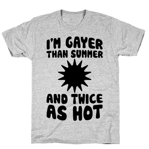 Gayer Than Summer (And Twice As Hot) T-Shirt