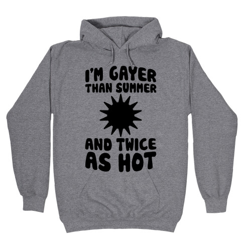 Gayer Than Summer (And Twice As Hot) Hooded Sweatshirt