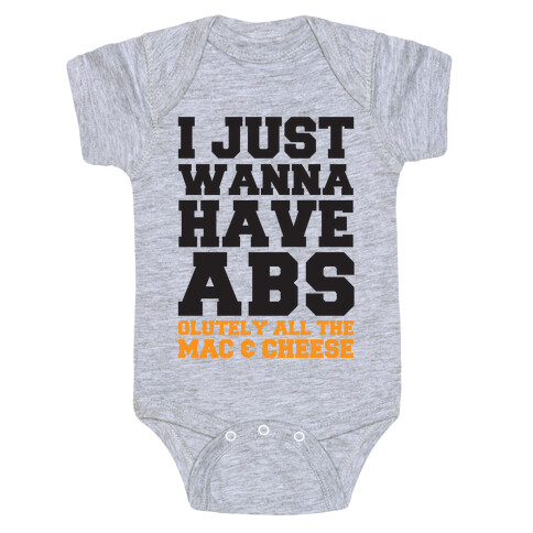 I Just Wanna Have Abs...olutely All The Mac & Cheese Baby One-Piece