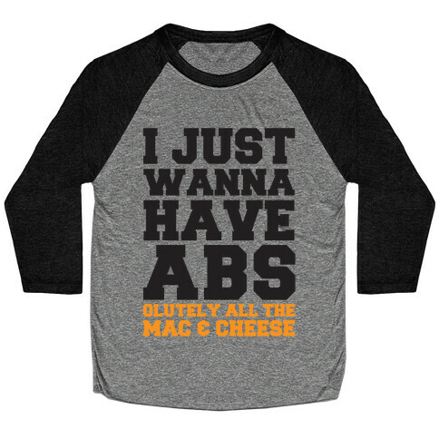 I Just Wanna Have Abs...olutely All The Mac & Cheese Baseball Tee