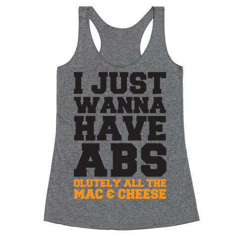 I Just Wanna Have Abs...olutely All The Mac & Cheese Racerback Tank Top