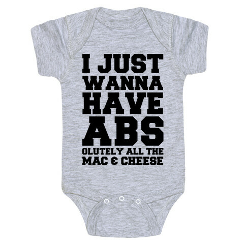 I Just Wanna Have Abs...olutely All The Mac & Cheese Baby One-Piece