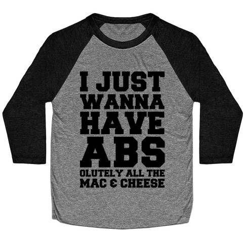 I Just Wanna Have Abs...olutely All The Mac & Cheese Baseball Tee