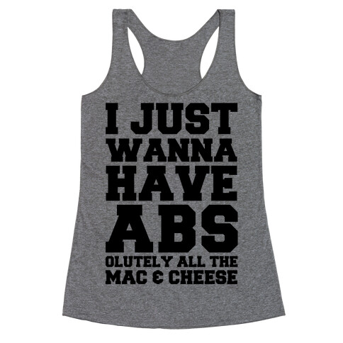 I Just Wanna Have Abs...olutely All The Mac & Cheese Racerback Tank Top