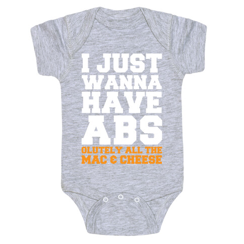 I Just Wanna Have Abs...olutely All The Mac & Cheese Baby One-Piece