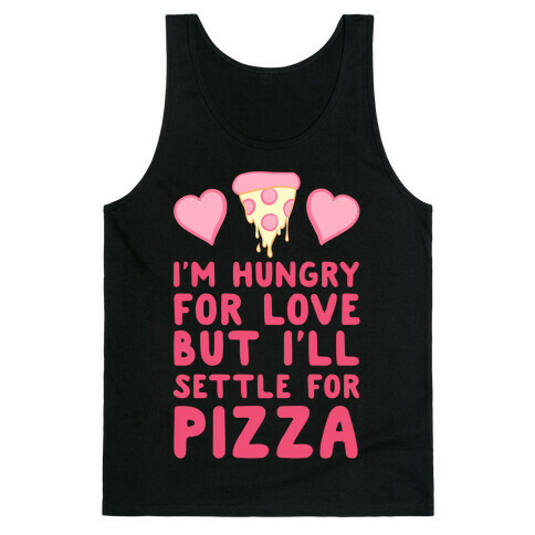 Hungry For Love But I'll Settle For Pizza Tank Top