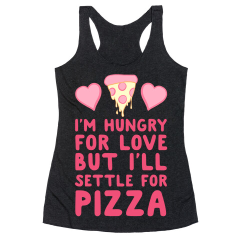 Hungry For Love But I'll Settle For Pizza Racerback Tank Top