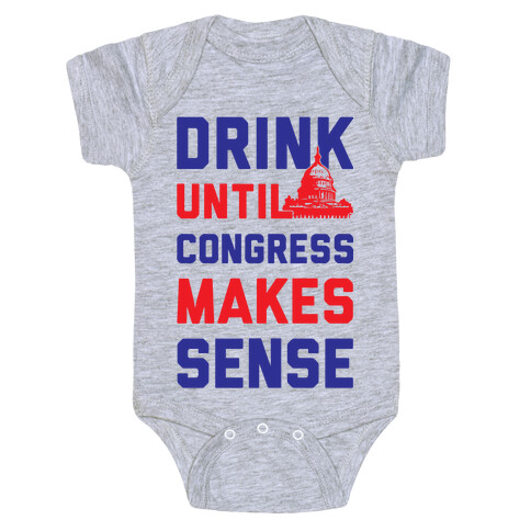 Drink Until Congress Makes Sense Baby One-Piece