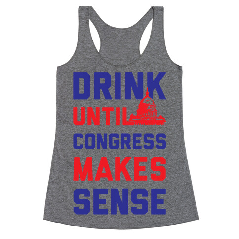 Drink Until Congress Makes Sense Racerback Tank Top