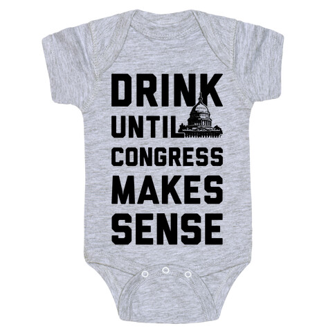 Drink Until Congress Makes Sense Baby One-Piece